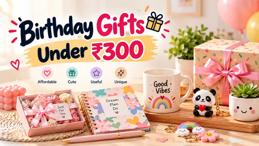 Birthday gifts under ₹300 including affordable and cute gift ideas